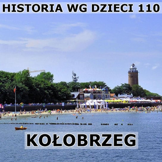 #110 Kołobrzeg - Historia Polski dla dzieci - podcast Borowski Piotr