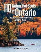 110 Nature Hot Spots in Ontario: The Best Parks, Conservation Areas and Wild Places Earley Chris, Read Tracy