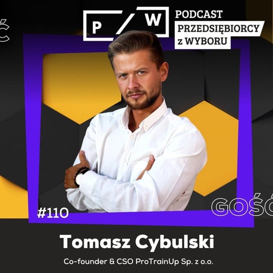 #110 Od Bizancjum do salonów i europejskich boisk - Tomasza Cybulskiego (ProTrainUp) - Przedsiębiorcy z wyboru - podcast - audiobook Opracowanie zbiorowe