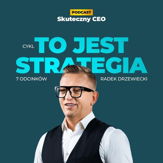 #110 To Jest Strategia [4]: Koncentracja. Start – Stop – Redesign – Improve – Continue - Skuteczny CEO - podcast Drzewiecki Radek