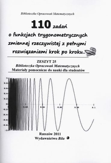 110 zadań o funkcjach trygonometrycznych zmiennej rzeczywistej z pełnymi rozwiązaniami krok po kroku Regel Wiesława