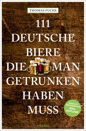 111 Deutsche Biere, die man getrunken haben muss Emons Verlag