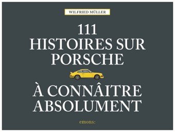 111 histoires sur Porsche a connaître absolument Emons Verlag