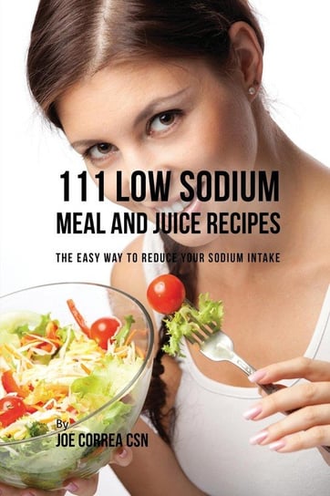 111 Low Sodium Meal and Juice Recipes Correa Joe