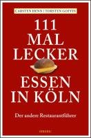 111 mal lecker Essen in Köln Henn Carsten Sebastian, Goffin Torsten