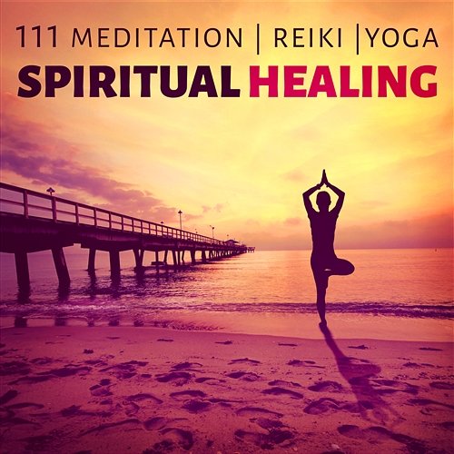 111 Meditation, Reiki, Yoga: Spiritual Healing – Soothing Relaxing Music, Nature Sounds Meditation Mantras Guru
