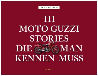 111 Moto Guzzi-Stories, die man kennen muss Emons Verlag