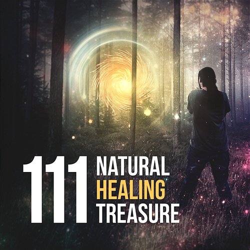 111 Natural Healing Treasure: New Age Collection of Ambient Music for Natural Healing, Relieve Stress, White Noise Sounds Therapy, Oriental Music for Spa, Yoga, Meditation and Troubles with Sleeping Various Artists