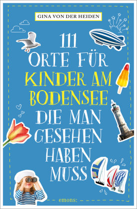 111 Orte für Kinder am Bodensee, die man gesehen haben muss Emons Verlag