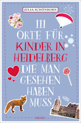 111 Orte für Kinder in Heidelberg, die man gesehen haben muss Emons Verlag