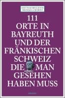 111 Orte in Bayreuth und der fränkischen Schweiz die man gesehen Bruckner Dietmar, Moritz Michael