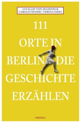 111 Orte in Berlin die Geschichte erzählen Emons Verlag