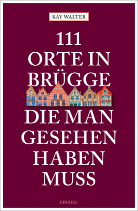 111 Orte in Brügge, die man gesehen haben muss Emons Verlag