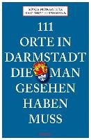 111 Orte in Darmstadt, die man gesehen haben muss Morawietz Sonja, Heinemann Hartmut