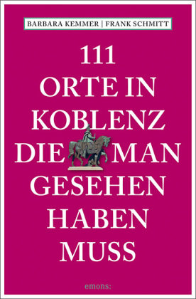 111 Orte in Koblenz, die man gesehen haben muss Emons Verlag