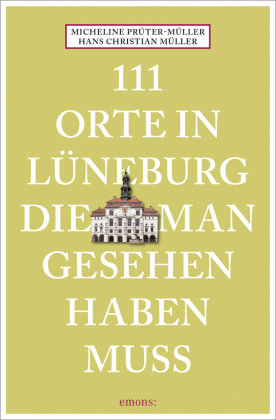 111 Orte in Lüneburg, die man gesehen haben muss Emons Verlag