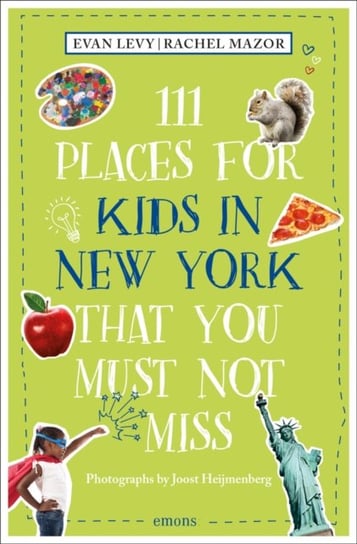 111 Places for Kids in New York That You Must Not Miss Evan Levy, Rachel Mazor