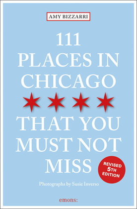 111 Places in Chicago That You Must Not Miss Emons Verlag