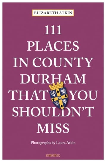 111 Places in County Durham That You Shouldnt Miss Elizabeth Atkin