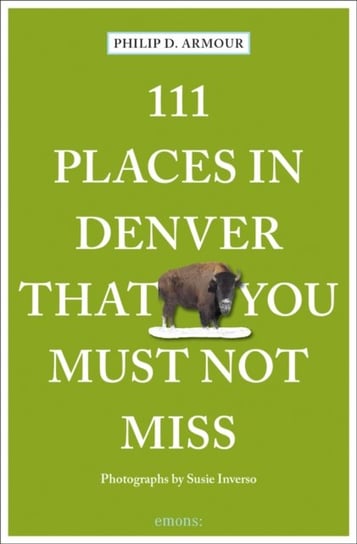 111 Places in Denver That You Must Not Miss Philip D. Armour