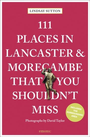 111 Places in Lancaster and Morecambe That You Shouldn't Miss Lindsay Sutton