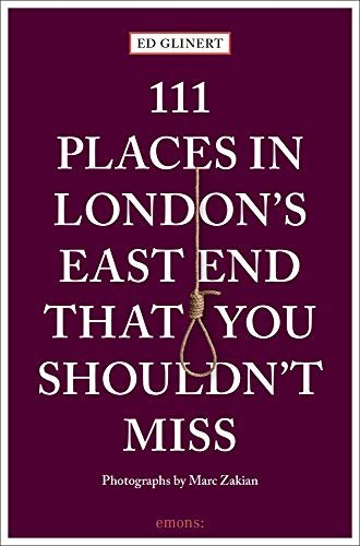 111 Places in Londons East End That You Shouldnt Miss Glinert Ed