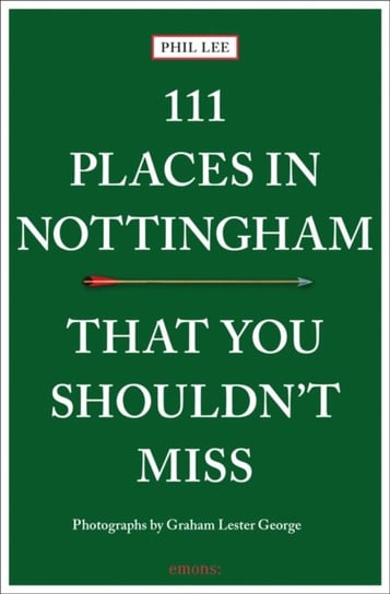 111 Places in Nottingham That You Shouldn't Miss Lee Phil