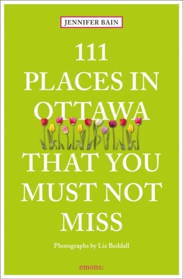 111 Places in Ottawa That You Must Not Miss Jennifer Bain
