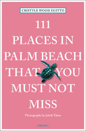 111 Places in Palm Beach That You Must Not Miss Emons Verlag