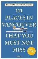 111 Places in Vancouver That You Must Not Miss Doroghy David, Menzies Graeme