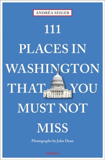 111 Places in Washington, DC That You Must Not Miss Andrea Seiger