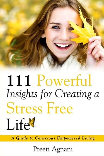 111 Powerful Insights for Creating a Stress Free Life Agnani Preeti