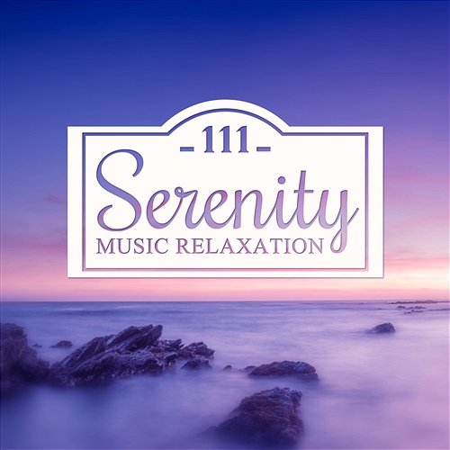 111 Serenity Music Relaxation: Sound Therapy for Meditation and Yoga, New Age & Natural Ambiences for SPA, Massage & Deep Sleep Relaxation Music Guru