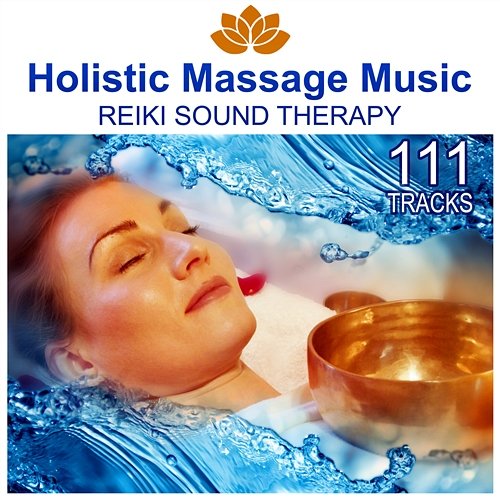111 Tracks: Holistic Massage Music, Reiki Sound Therapy, Calming Songs for Reflexology, Ayurveda, Therapeutic Touch, Health & Relaxation Real Massage Music Collection