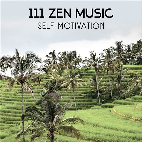 111 Zen Music – Self Motivation, Effective Meditation Techniques for Succeed, Build Inner Strength, Relaxation Sounds Therapy, Self Confidence Session Yoga Healing Sounds Unit