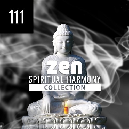 111 Zen Spiritual Harmony Collection: Calming New Age Music for Asian Meditation, Yoga, Spa, Tranquility Massage Therapy, Deep Sleep, Total Relaxation Various Artists