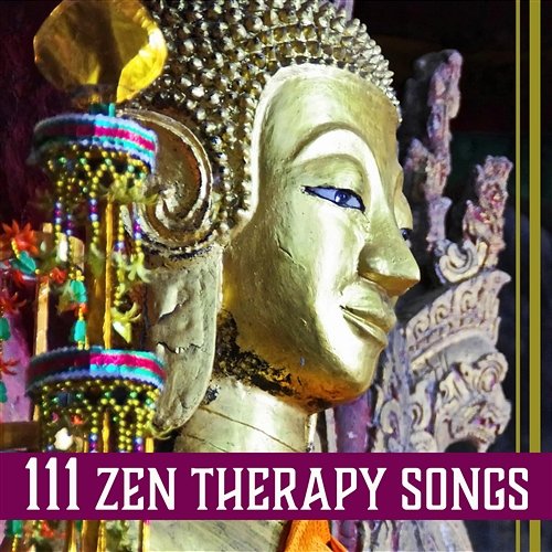 111 Zen Therapy Songs: Calming Meditation Music, Inner Power, Sounds for Sleep, Reiki & Relaxation Massage, Dealing with Stress Buddhism Academy