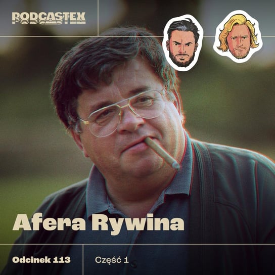 #113 Lew Rywin (cz. 1) - Podcastex - podcast o latach 90 - podcast Przybyszewski Bartek, Witkowski Mateusz