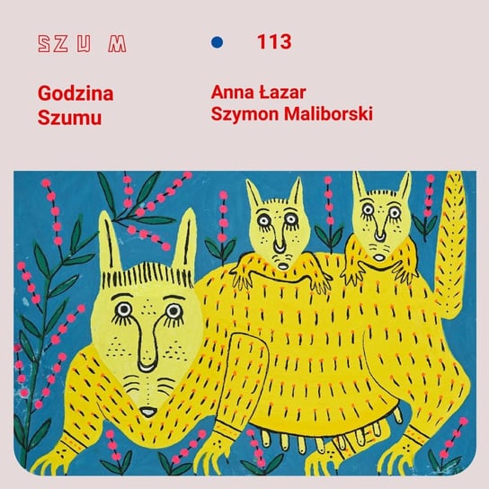 #113 Różne oblicza ukraińskiego „słoneczka”, czyli Anna Łazar i Szymon Maliborski o sztuce Marii Prymaczenko - Godzina Szumu - podcast - audiobook Plinta Karolina