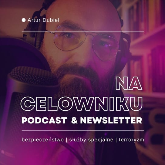 #114 Dr Łukasz Wolak - Obozy dla uchodźców a służby specjalne - Na celowniku - Artur Dubiel Podcast - podcast - audiobook Dubiel Artur
