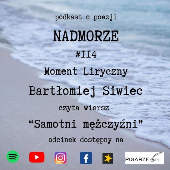 #114 Moment liryczny: Bartłomiej Siwiec czyta wiersz "Samotni mężczyźni" - Nadmorze - podcast Lorkowski Piotr Wiktor