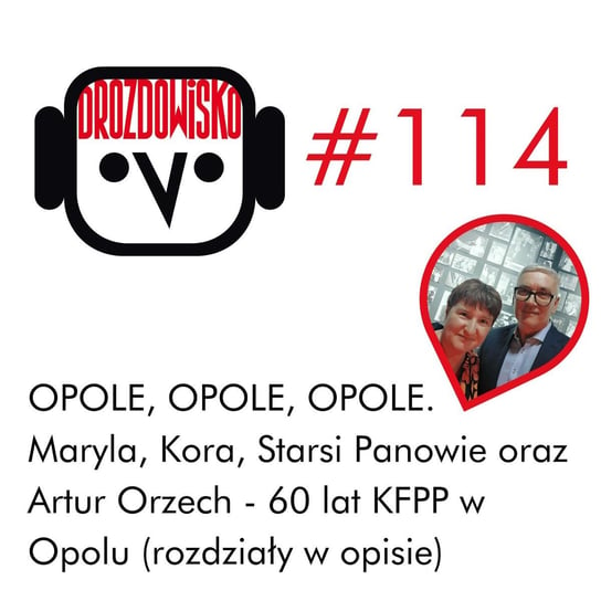 #114 Opole, Opole, Opole, Opole: Kora, Maryla, Starsi Panowie i Artur Orzech (rozdziały w opisie) Drozda Teresa