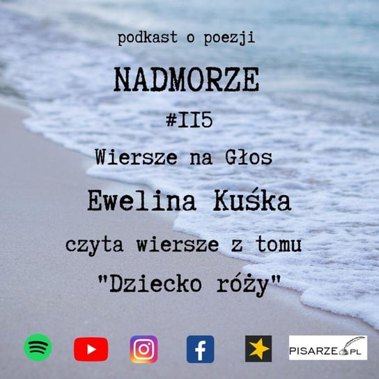 #115 Nadmorze #115. Wiersze na głos. Ewelina Kuśka czyta wiersze z tomu „Dziecko róży”. - Nadmorze - podcast Lorkowski Piotr Wiktor