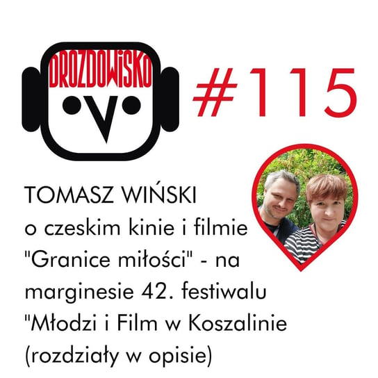 #115 Tomasz Wiński o filmie "Granice miłości" - Drozdowisko - podcast Drozda Teresa