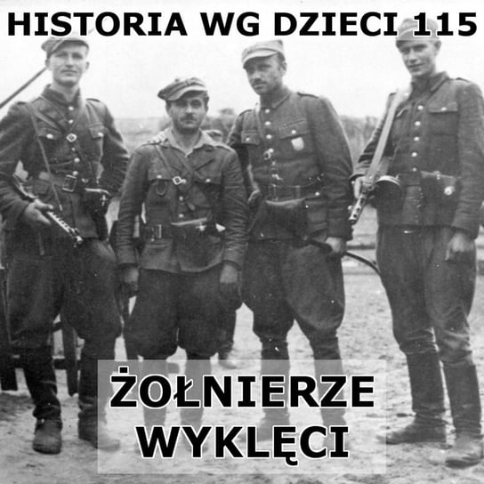 #115 Żołnierze wyklęci - Historia Polski dla dzieci - podcast Borowski Piotr