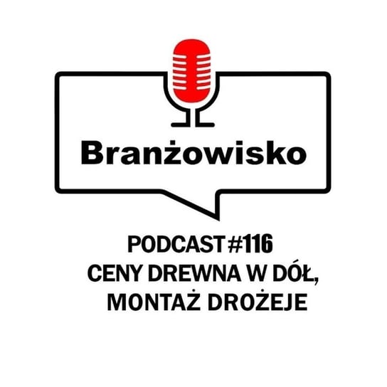 #116 Ceny drewna w dół. Montaże drożeją - Branżowisko  - podcast - audiobook Opracowanie zbiorowe