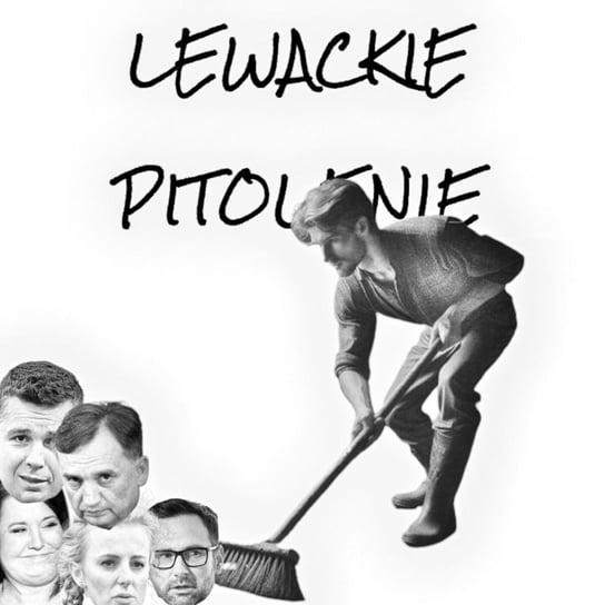 #116 Lewackie Pitolenie o sprzątaniu po PiS - Lewackie Pitolenie - podcast Oryński Tomasz orynski.eu