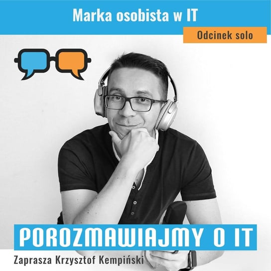 #117 Marka osobista w IT - Porozmawiajmy o IT - podcast Kempiński Krzysztof