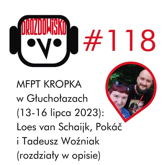 #118 #118 - MFPT KROPKA: Loes van Schaijk, Pokáč i Tadeusz Woźniak (rozdziały w opisie) - podcast Drozda Teresa