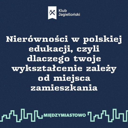 #119 Nierówności w polskiej edukacji, czyli dlaczego twoje wykształcenie zależy od miejsca zamieszkania - Międzymiastowo - podcast - audiobook Opracowanie zbiorowe